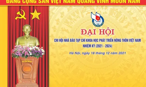 Đại hội Chi hội Nhà báo Tạp chí Khoa học Phát triển Nông thôn Việt Nam lần thứ IV, nhiệm kỳ (2021 - 2024)
