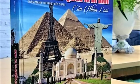 Cuốn sách NHỮNG KỲ QUAN VÀ DI SẢN CỦA NHÂN LOẠI vừa được xuất bản